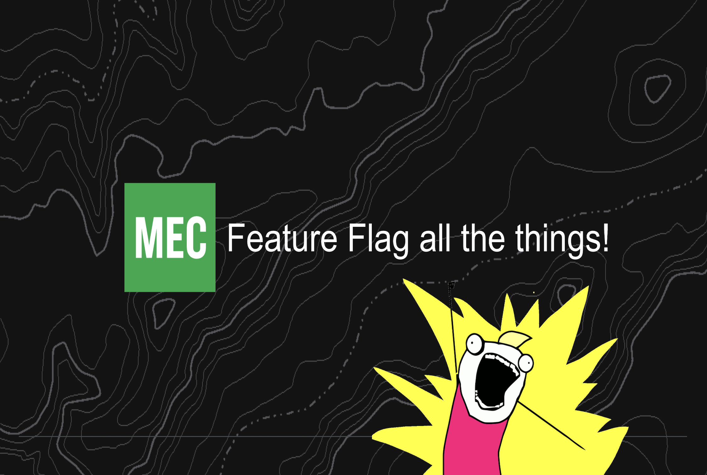 MEC: Feature flag all the things